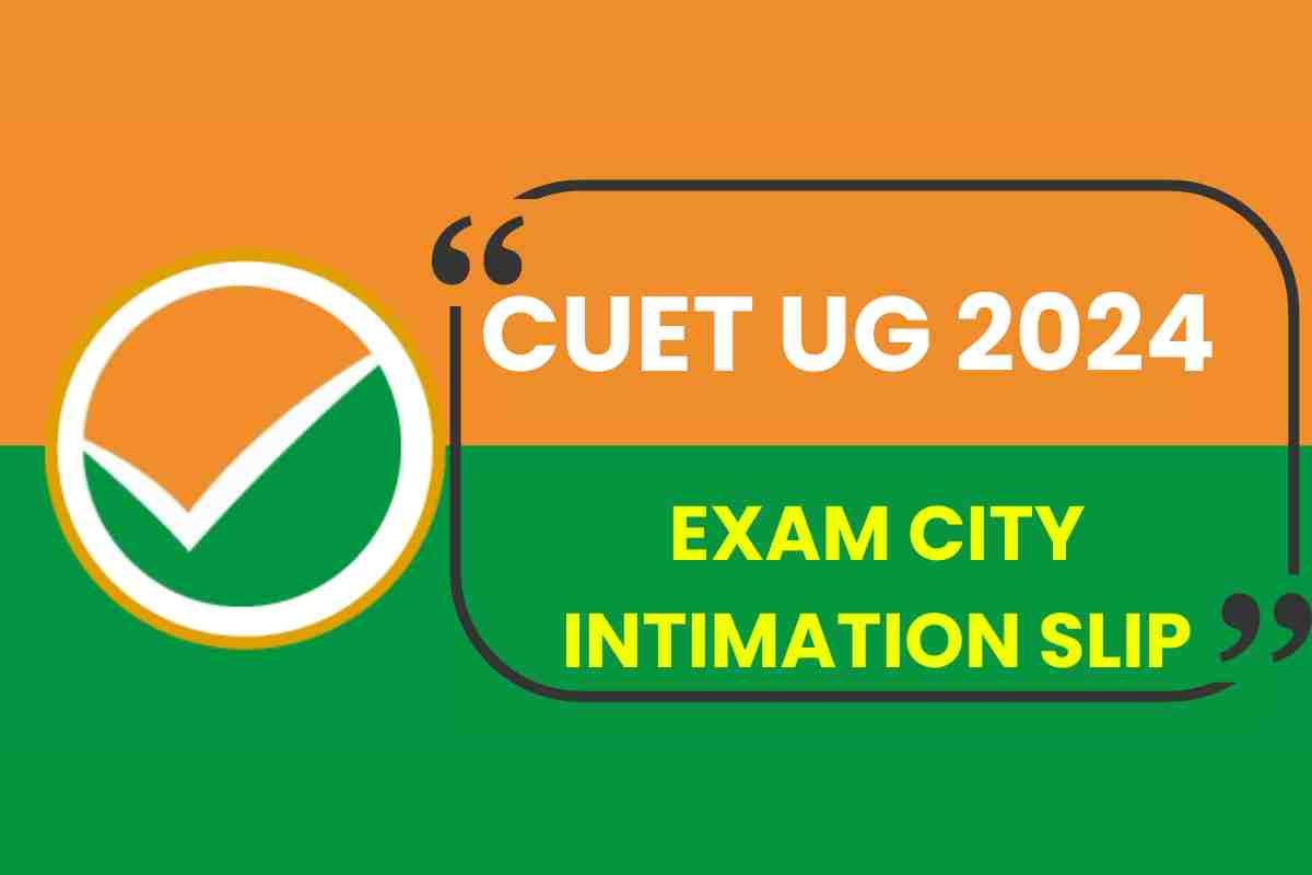 CUET UG 2024 Exam City Intimation Slip Will Be Released On Or Before May 5